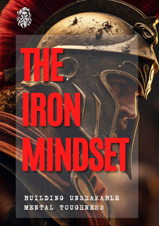 The Iron Mindset: Building Unshakable Mental Toughness